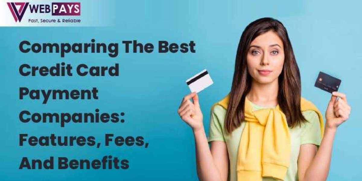 Comparing The Best Credit Card Payment Companies: Features, Fees, and Benefits