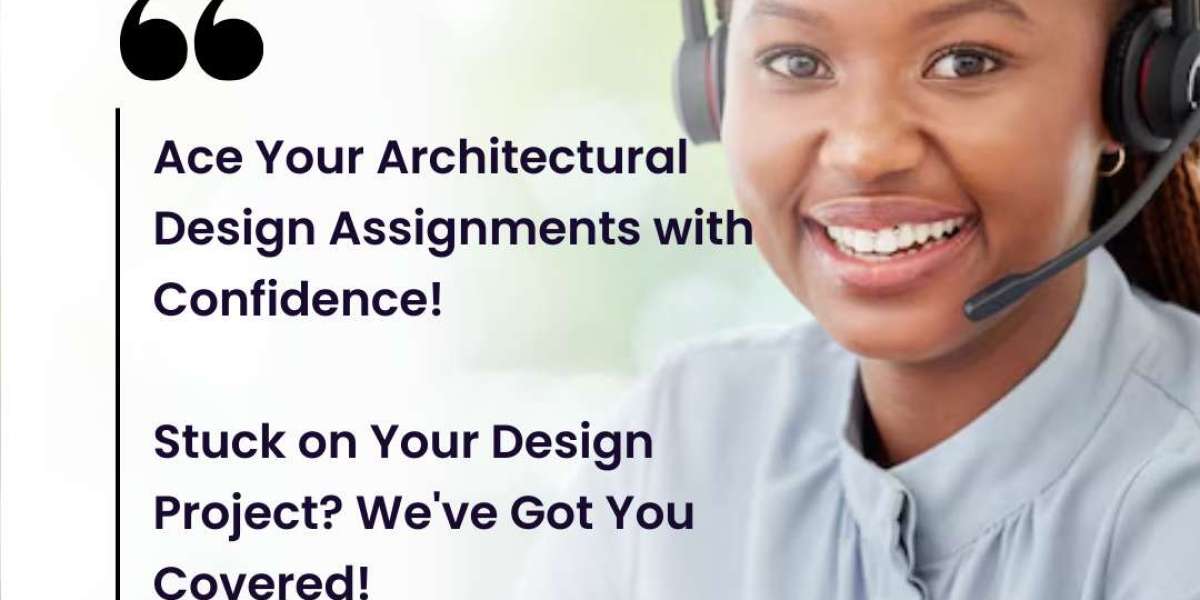 Mastering Architectural Design: Top Reasons to Choose Our Assignment Help Services