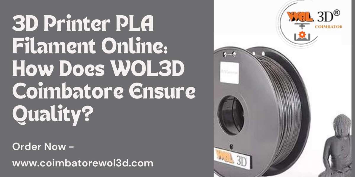 3D Printer PLA Filament Online: How Does WOL3D Coimbatore Ensure Quality?
