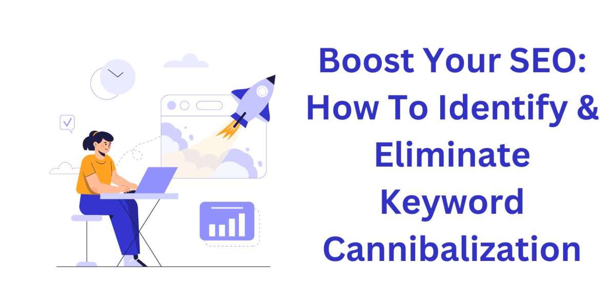 Boost Your SEO: How To Identify & Eliminate Keyword Cannibalization