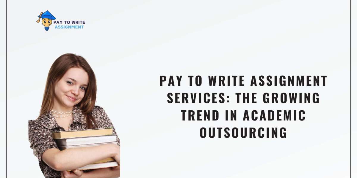 Pay to Write Assignment Services: The Growing Trend in Academic Outsourcing