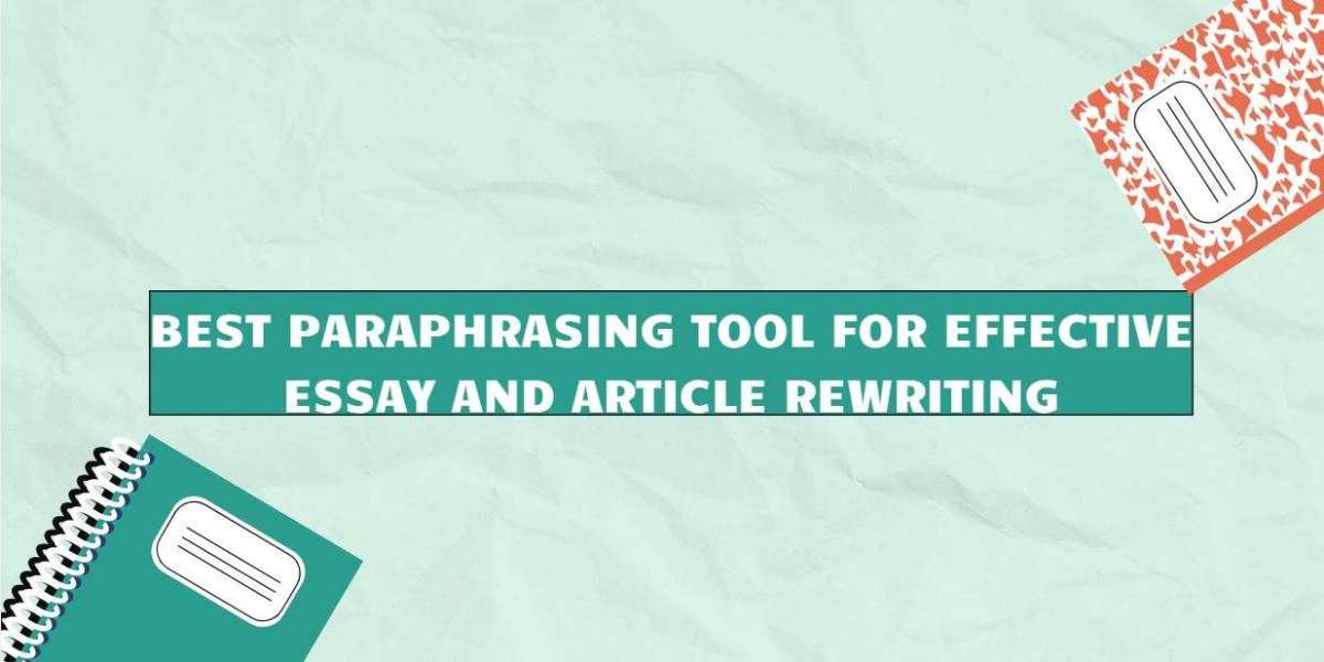 Best Paraphrasing Tool for Effective Essay and Article Rewriting