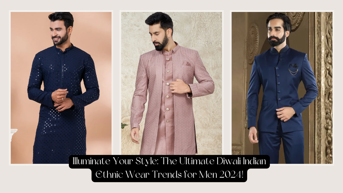 The Ultimate Diwali Indian Ethnic Wear Trends for Men 2024!