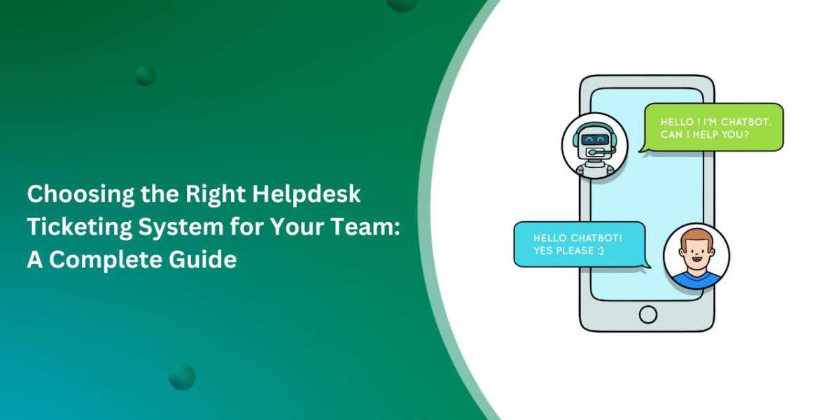 Choosing the Right Helpdesk Ticketing System for Your Team: A Complete Guide