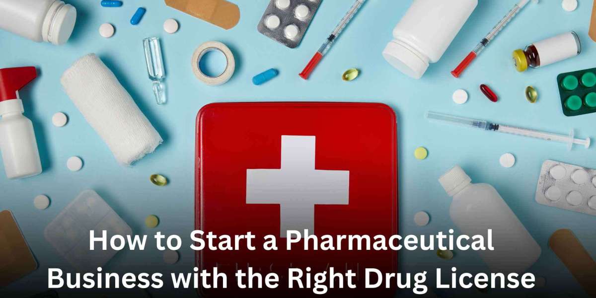 How to Start a Pharmaceutical Business with the Right Drug License