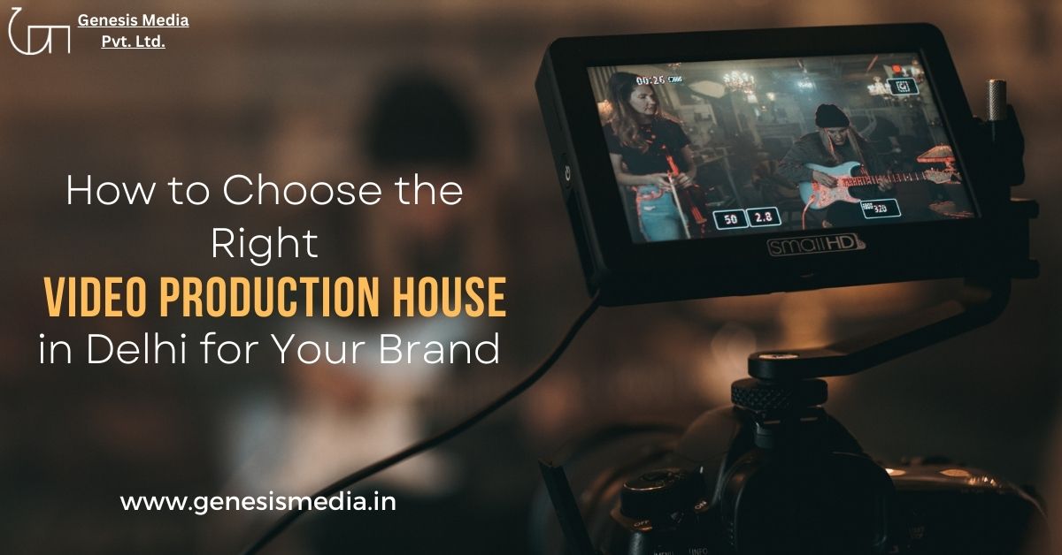 Choosing the Best Video Production House in Delhi For Brand