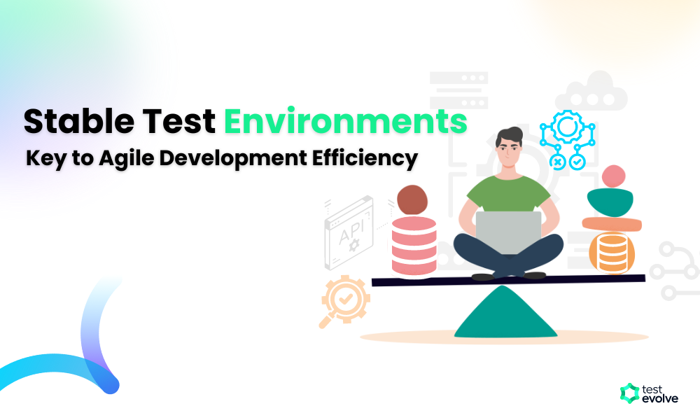 A Stable Test Environment: Key to Agile Development Efficiency | TestEvolve - Automated Testing Tools