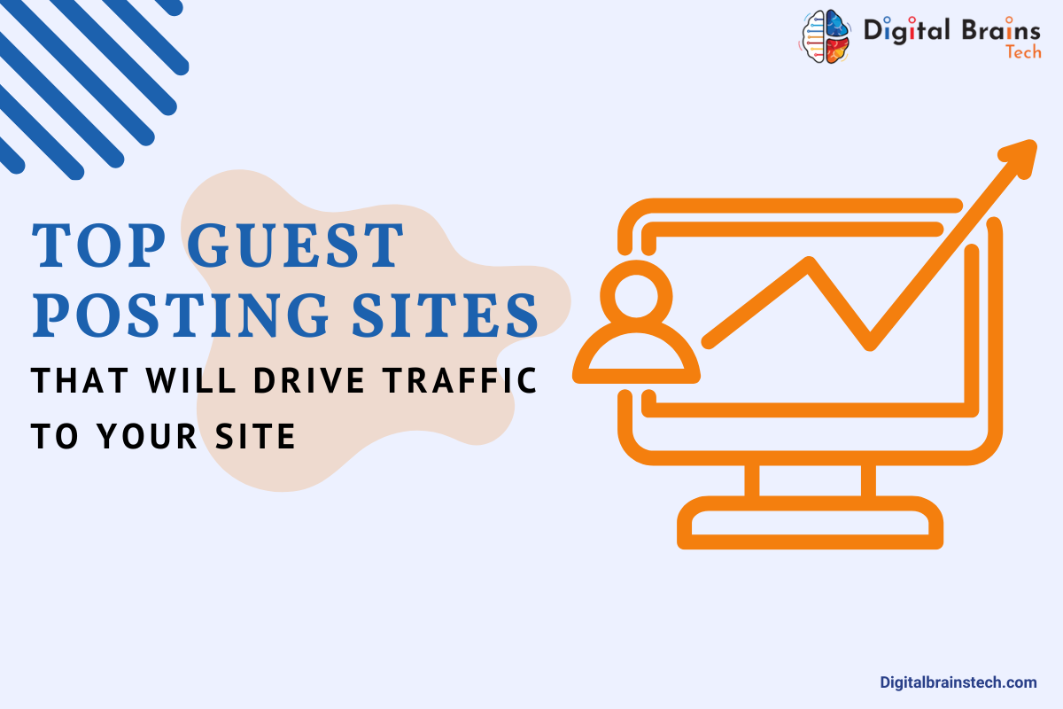 Top Guest Posting Sites That Will Drive Traffic To Your Site - Digital Brains Tech