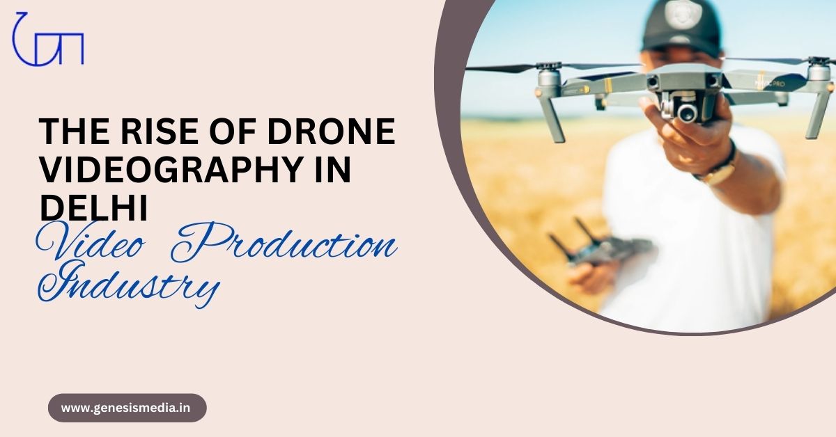 Rise of Drone Videography in Delhi Video Production Industry