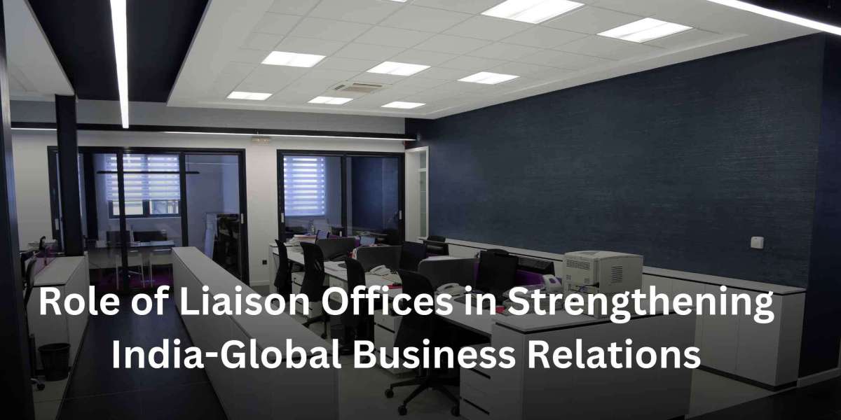 Role of Liaison Offices in Strengthening India-Global Business Relations