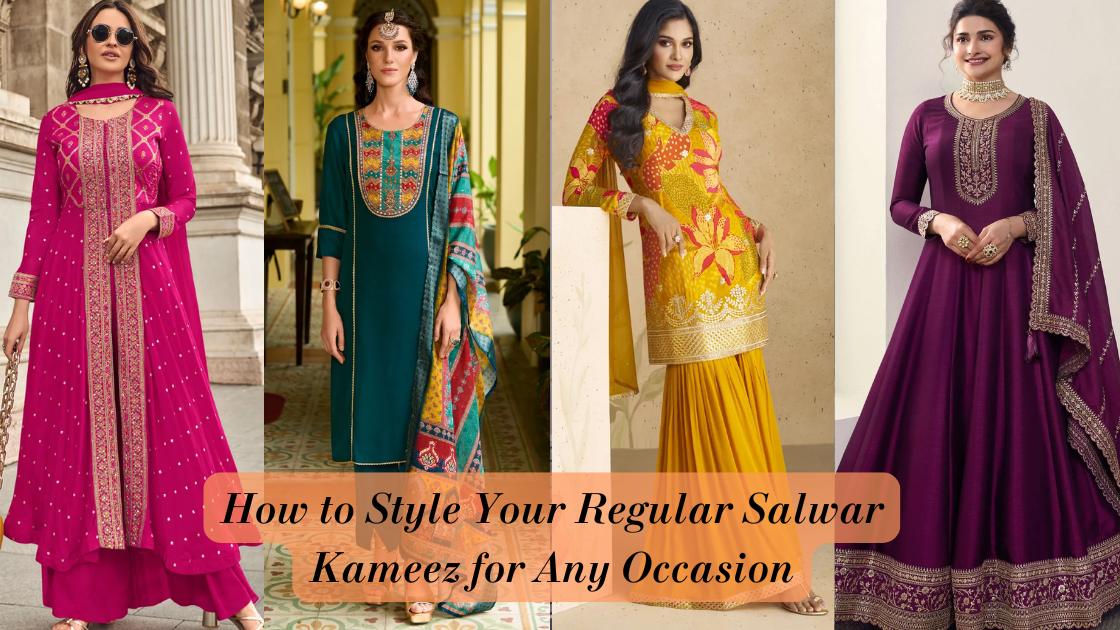 How to Style Your Regular Salwar Kameez for Any Occasion