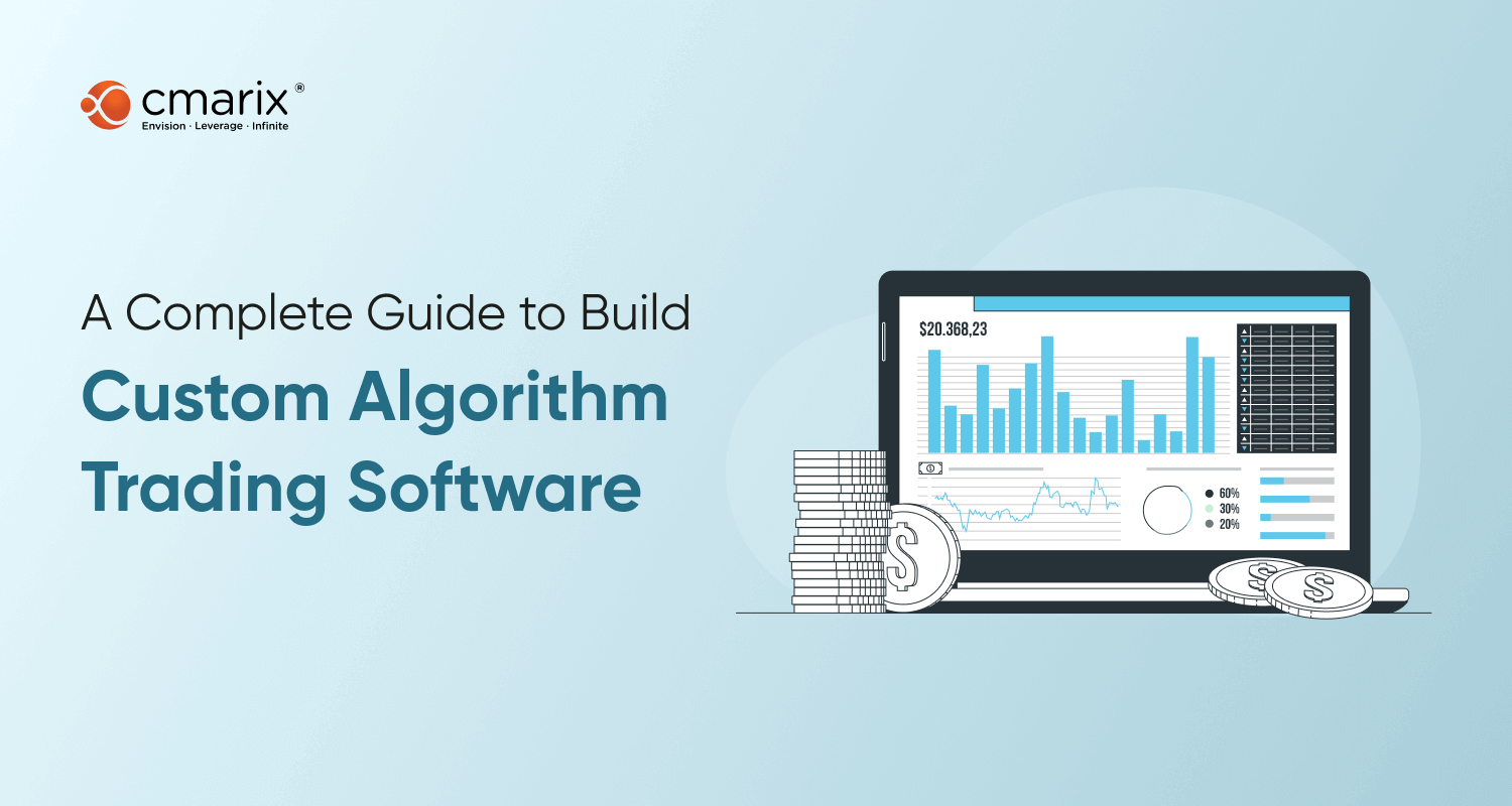 A Complete Guide to Build Custom Algorithm Trading Software