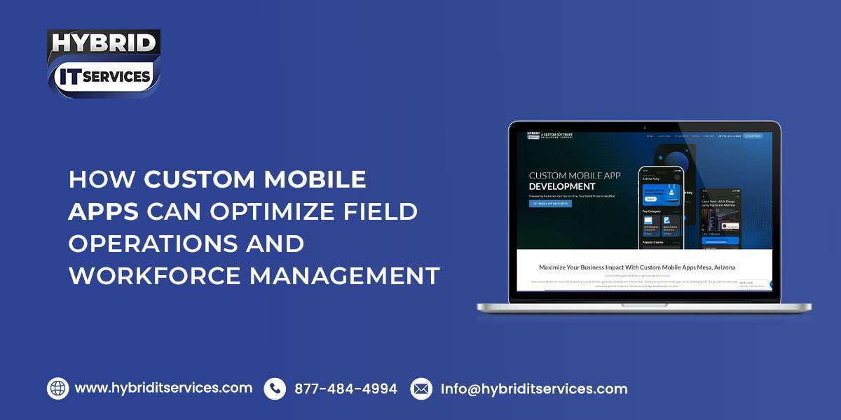 How Custom Mobile Apps Can Optimize Field Operations and Workforce Management