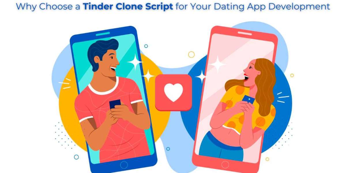 Why Choose a Tinder Clone Script for Your Dating App Development