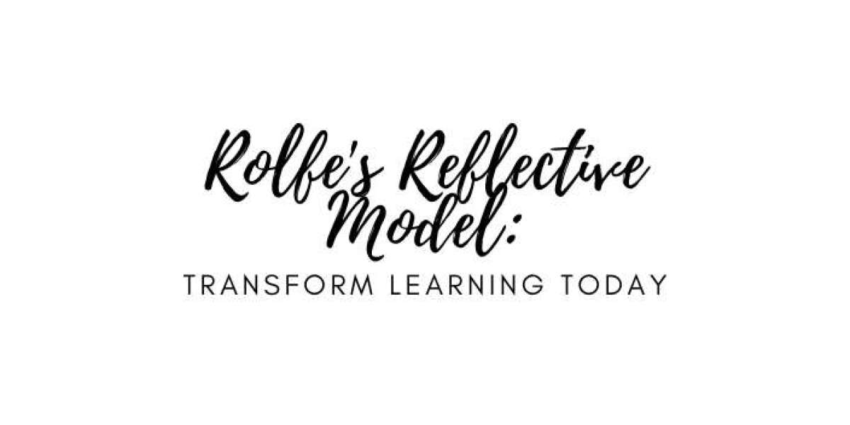 Rolfe's Reflective Model: Transform Learning Today