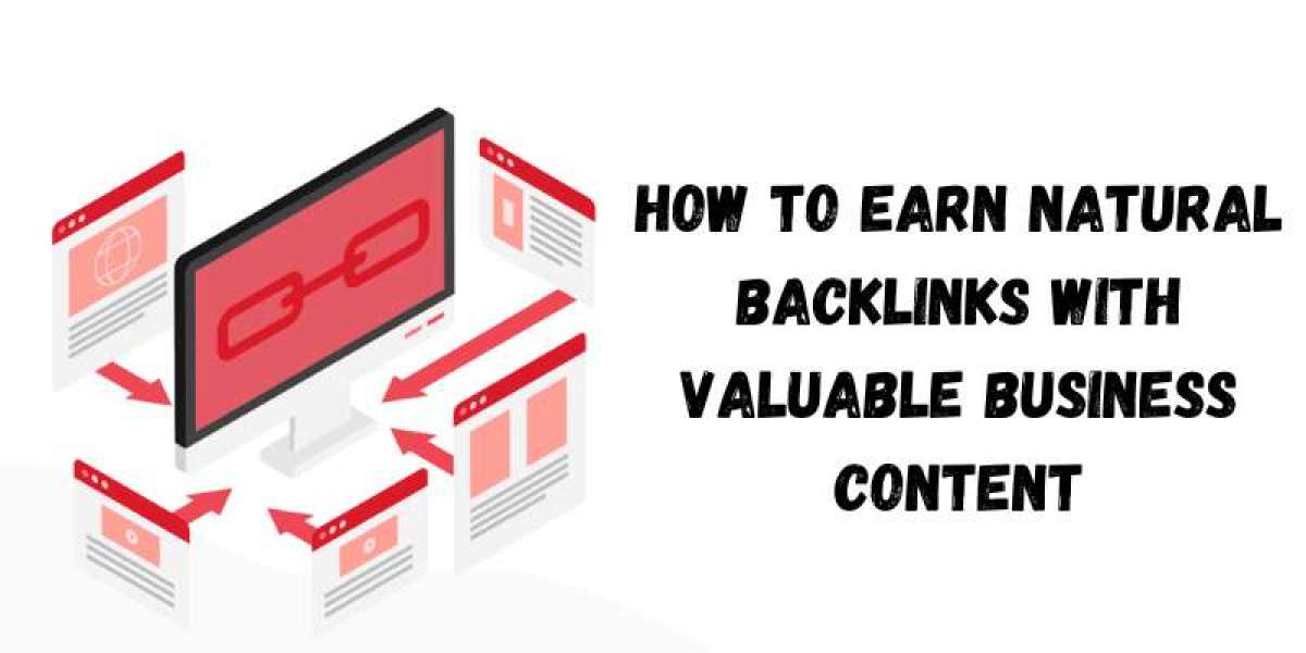 How to Earn Natural Backlinks with Valuable Business Content