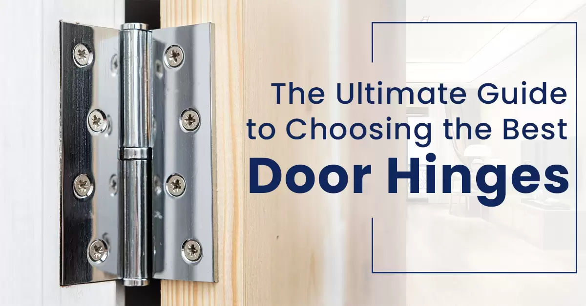 How To Select the Best Door Hinges for Your Home