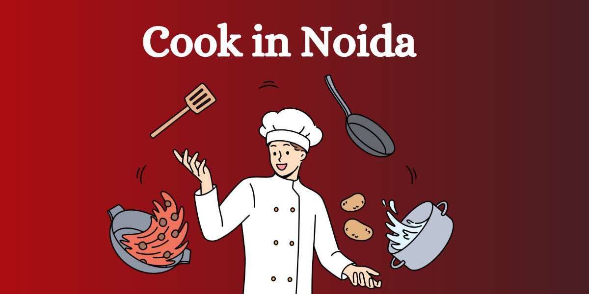 Why Choose a Cook in Noida