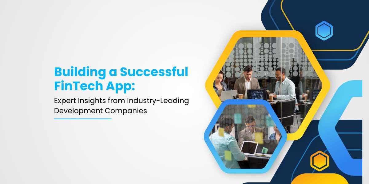 Building a Successful FinTech App: Expert Insights from Industry-Leading Development Companies