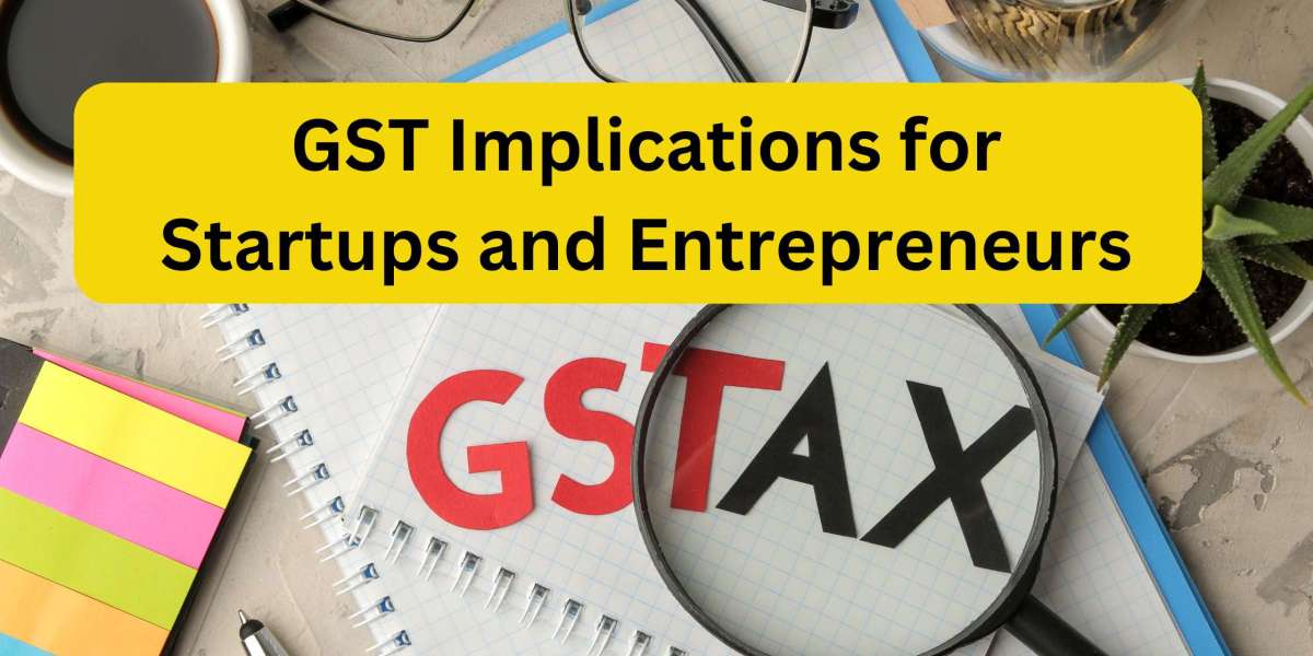 GST Implications for Startups and Entrepreneurs