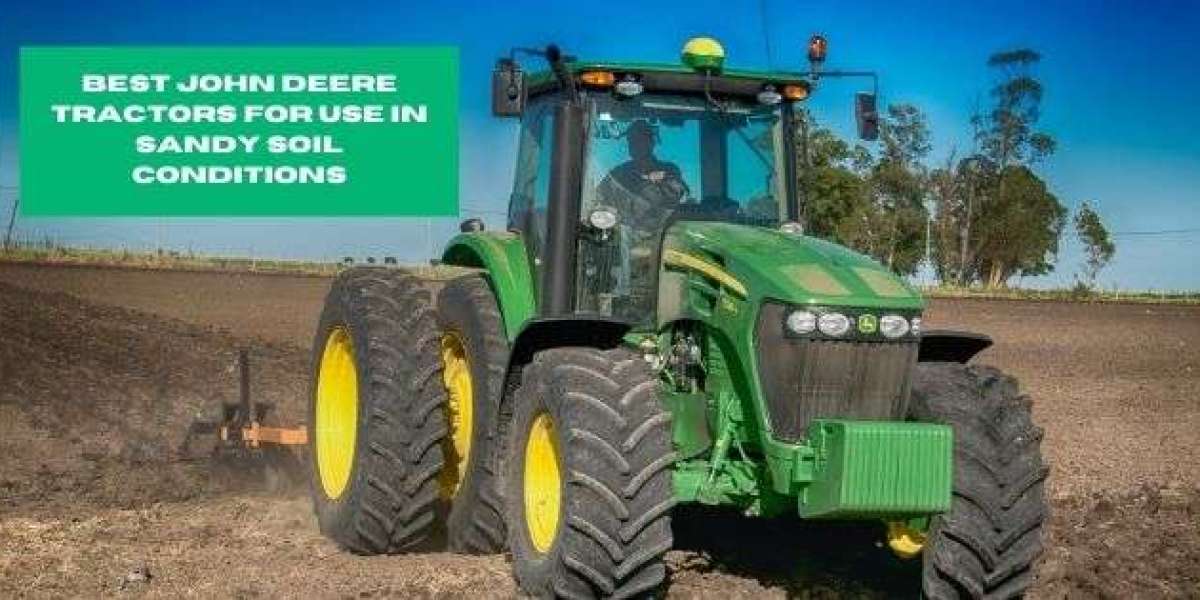 Best John Deere Tractors for Use in Sandy Soil Conditions