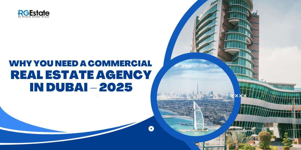 Is a Commercial Real Estate Agency in Dubai the Key to Your Investment Success?