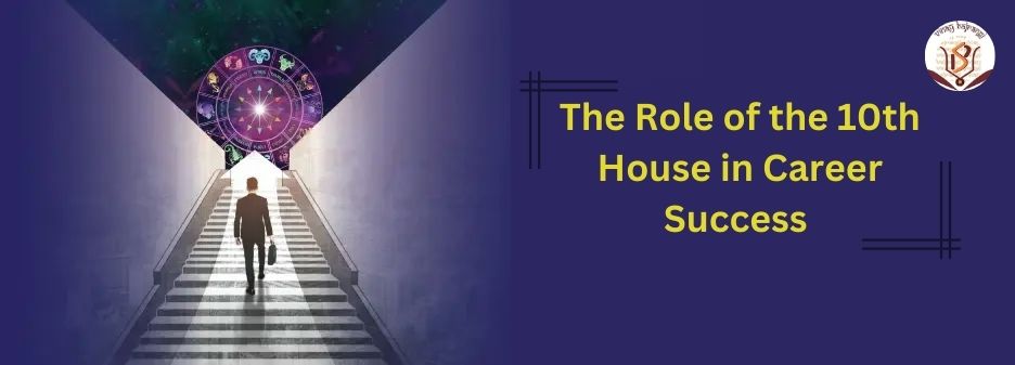 The Role of the 10th House in Career Success – LIFE PREDICTION