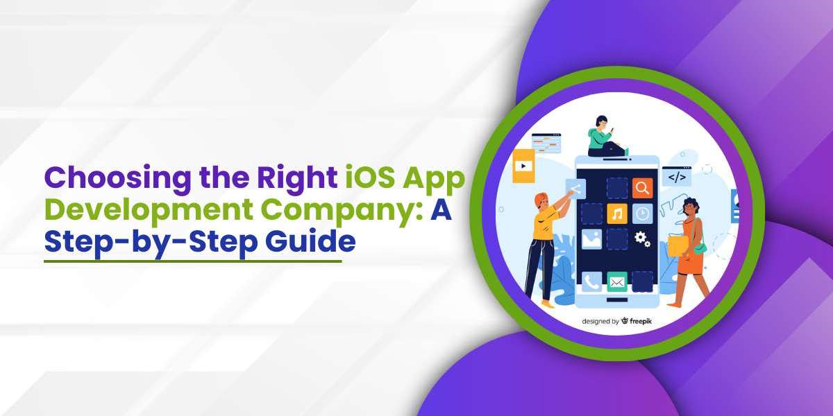 Choosing the Right iOS App Development Company: A Step-by-Step Guide