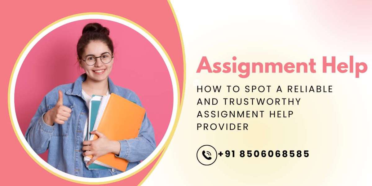 How to Spot a Reliable and Trustworthy Assignment Help Provider