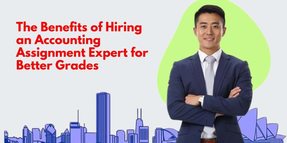 The Benefits of Hiring an Accounting Assignment Expert for Better Grades