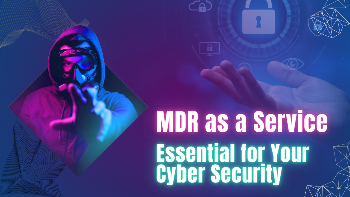 Why MDR as a Service is Essential for Your Cyber Security – Cybercops | Cyber Security Management