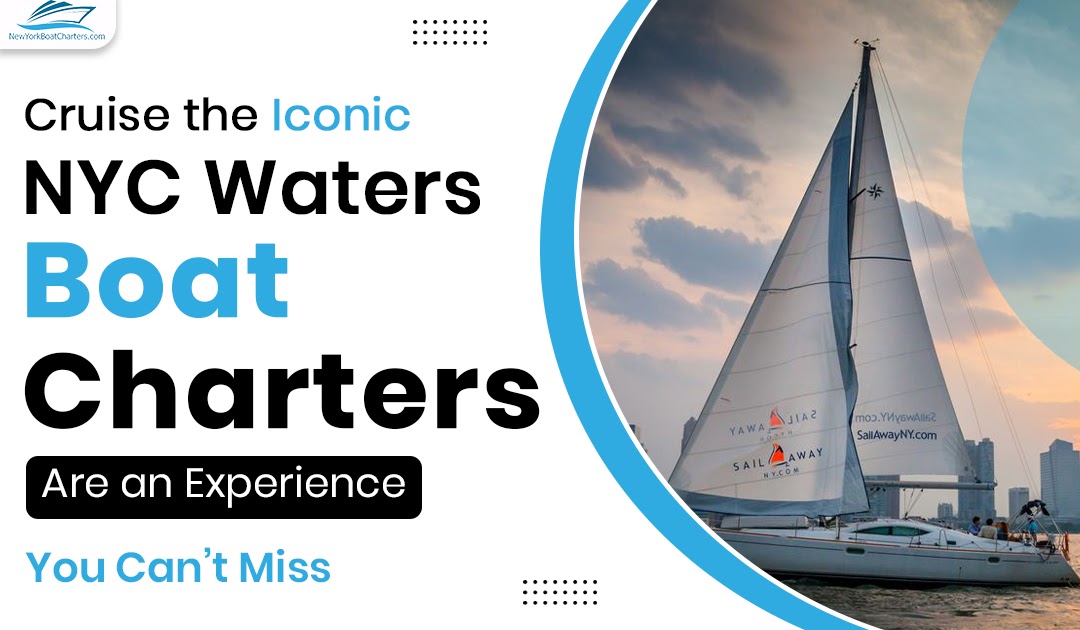 Cruise the Iconic NYC Waters: Boat Charters Are an Experience You Can’t Miss