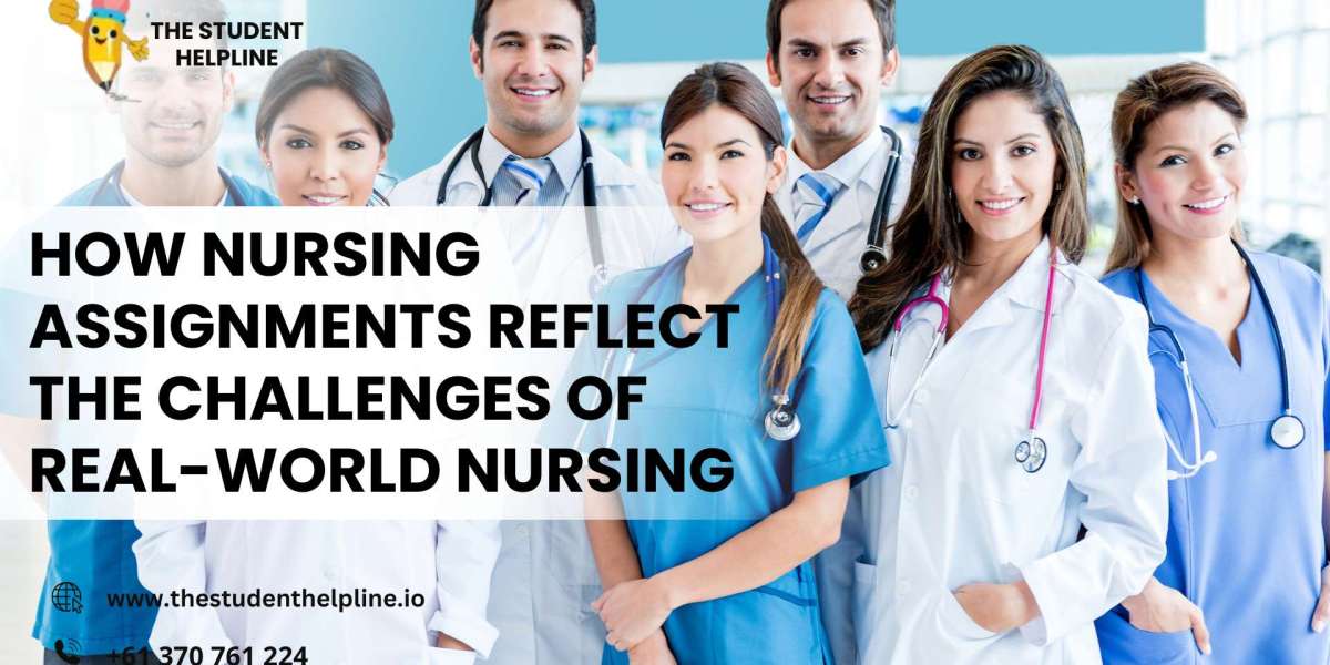 How Nursing Assignments Reflect the Challenges of Real-World Nursing