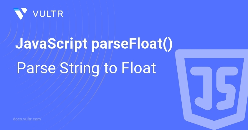 JavaScript parseFloat() - Parse String to Float | Vultr Docs