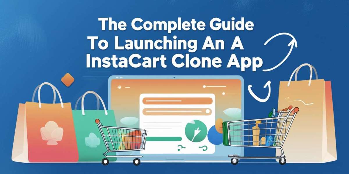 The Complete Guide to Launching an Instacart Clone App